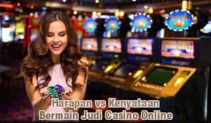 Harapan vs Kenyataan Bermain Judi Casino Online